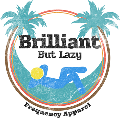 Brilliant But Lazy apparel graphic 